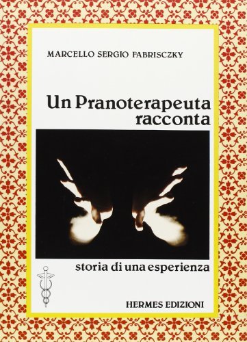 Un pranoterapeuta racconta di Marcello S. Fabrisczky edito da Hermes Edizioni