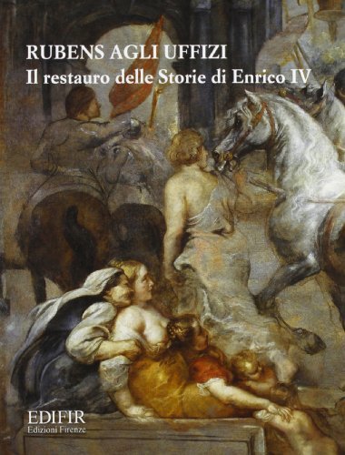 Rubens agli Uffizi. Il restauro delle «Storie di Enrico IV» edito da EDIFIR