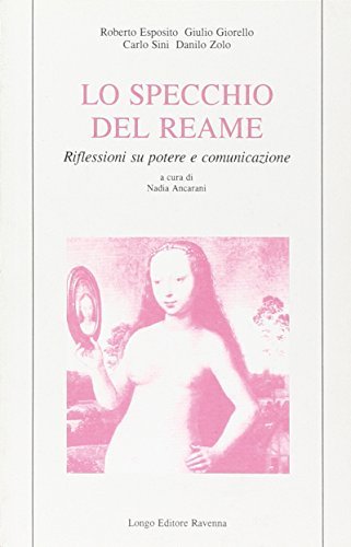 Lo specchio del reame. Riflessioni su potere e comunicazione di Giulio Giorello, Roberto Esposito, Carlo Sini edito da Longo Angelo