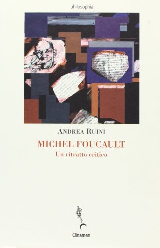 Michel Foucault. Un ritratto critico di Andrea Ruini edito da Clinamen