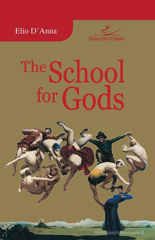 The school for gods di Elio D'Anna edito da European School of Economics