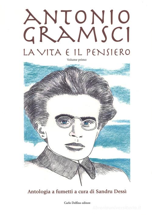 Antonio Gramsci. La vita e il pensiero edito da Carlo Delfino Editore