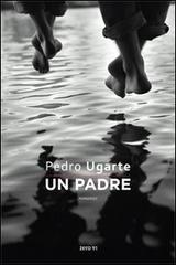 Un padre di Pedro Ugarte edito da Zero91