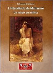 L' herodiade de Mallarmé. Un miroir qui reflète di Salvatore Grandone edito da Sarteur
