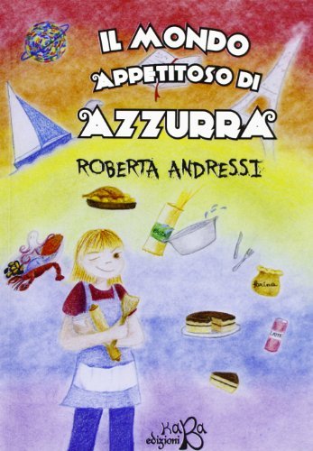 Il mondo appetitoso di Azzurra di Roberta Andressi edito da Kaba