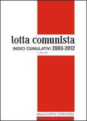 Lotta comunista. Indici cumulativi 2003-2012 edito da Lotta Comunista