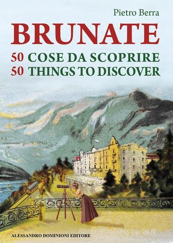 Brunate e 50 cose da scoprire-Brunate and 50 things to discover di Pietro Berra edito da Dominioni