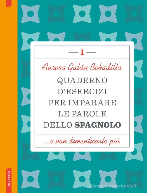 Quaderno d'esercizi per imparare le parole dello spagnolo vol. 1 di Aurora Galán Bobadilla edito da Vallardi A.