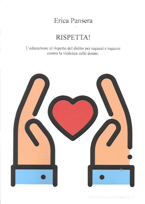 Rispetta! L'educazione al rispetto del diritto per ragazzi e ragazze contro la violenza sulle donne di Erica Pansera edito da Il Levante