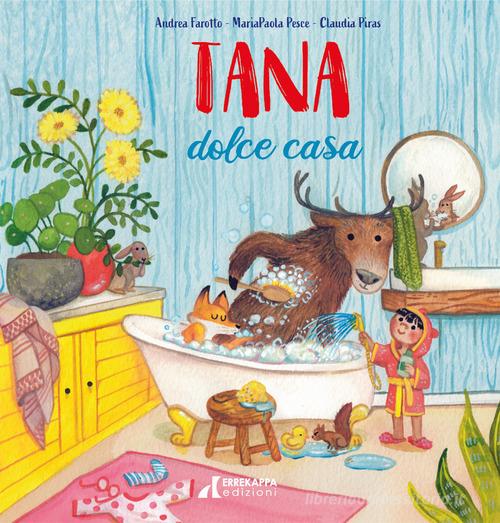 Tana dolce casa. Ediz. illustrata di Andrea Farotto, Mariapaola Pesce edito da Errekappa