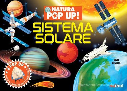 Sistema solare. Natura pop up! Ediz. a colori di David Hawcock edito da Nuinui