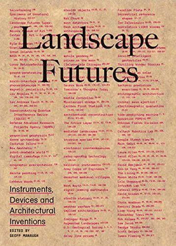 Landscape futures. Instruments, devices and architectural inventions. Ediz. illustrata di Geoff Manaugh edito da Actar