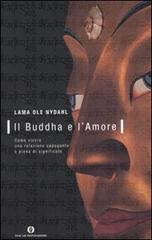 Il buddha e l'amore. Come vivere una relazione appagante e piena di significato di Ole Nydahl (lama) edito da Mondadori
