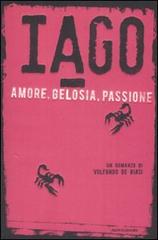 Iago. Amore, gelosia, passione di Volfango De Biasi edito da Mondadori