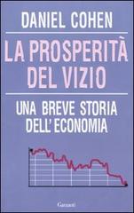 La prosperità del vizio. Una breve storia dell'economia di Daniel Cohen edito da Garzanti Libri