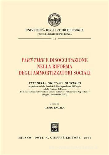 Part-time e disoccupazione nella riforma degli ammortizzatori sociali. Atti della Giornata di studio (Foggia, 5 dicembre 2003) edito da Giuffrè