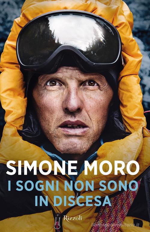 I sogni non sono in discesa di Simone Moro edito da Rizzoli