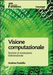 Visione computazionale. Tecniche di ricostruzione tridimensionale di Andrea Fusiello edito da Franco Angeli