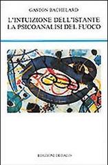 L' intuizione dell'istante-La psicoanalisi del fuoco di Gaston Bachelard edito da edizioni Dedalo