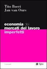 Economia del mercati del lavoro imperfetti di Tito Boeri, Jan Van Ours edito da EGEA
