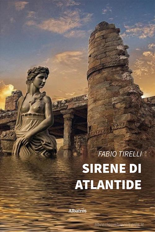 Sirene di Atlantide di Fabio Tirelli edito da Gruppo Albatros Il Filo