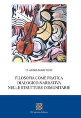 Filosofia come pratica dialogico-narrativa nelle strutture comunitarie di Claudia Marchese edito da Il Convivio