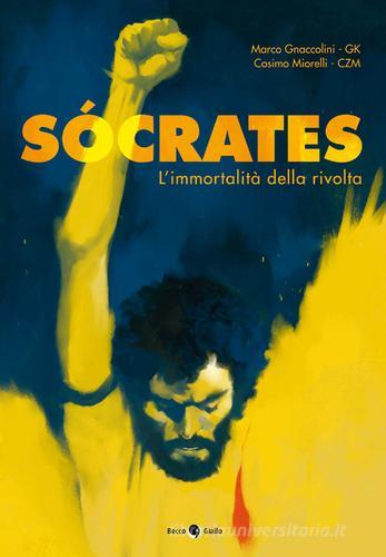 Socrates. L'immortalità della rivolta di Marco GK Gnaccolini, Cosimo CZM Miorelli edito da Becco Giallo