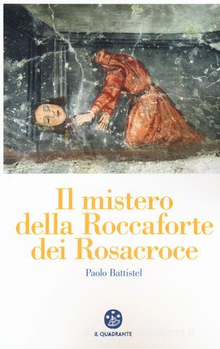 Il mistero della roccaforte dei Rosacroce di Paolo Battistel edito da Il Quadrante