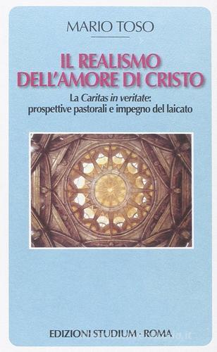 Il realismo dell'amore di Cristo. La Caritas in veritate. Prospettive pastorali e impegno del laicato di Mario Toso edito da Studium