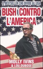 Bush contro l'America di Molly Ivins, Lou Dubose edito da Piemme