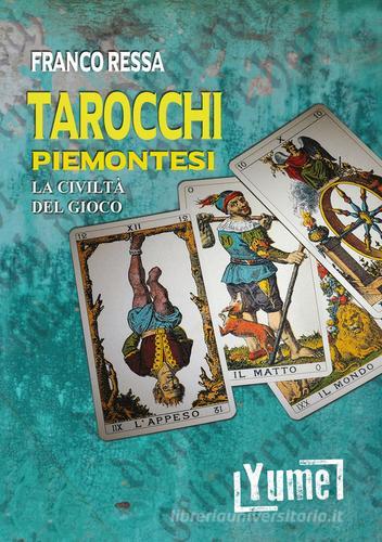 Tarocchi piemontesi. La civiltà del gioco di Franco Ressa edito da Yume