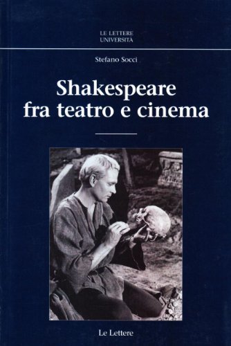 Shakespeare fra teatro e cinema di Stefano Socci edito da Le Lettere