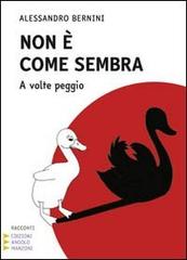 Non è come sembra. A volte peggio. Ediz. a caratteri grandi di Alessandro Bernini edito da Edizioni Angolo Manzoni