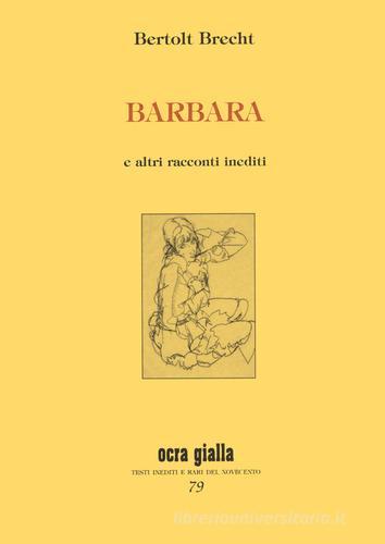 Libro Barbara e altri racconti inediti di Bertolt Brecht Ocra gialla di Via del Vento
