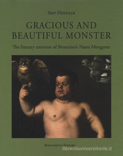 Gracious and beautiful monster. The literary universe. Ediz. a colori di Sefy Hendler edito da Maschietto Editore