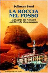 La roccia nel fosso. Dall'Egitto alla Romagna. Autobiografia di un immigrato di Soliman Sami edito da Il Ponte Vecchio