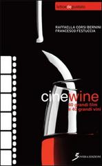 Cinewine. 40 grandi film & 40 grandi vini di Raffaella Corsi Bernini, Francesco Festuccia edito da Sovera Edizioni