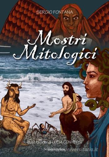 Mostri mitologici. Ediz. a colori di Sergio Fontana edito da Scienze e Lettere