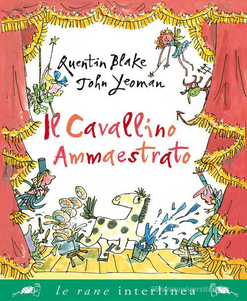 Il cavallino ammaestrato. Ediz. a colori di Quentin Blake, John Yeoman edito da Interlinea