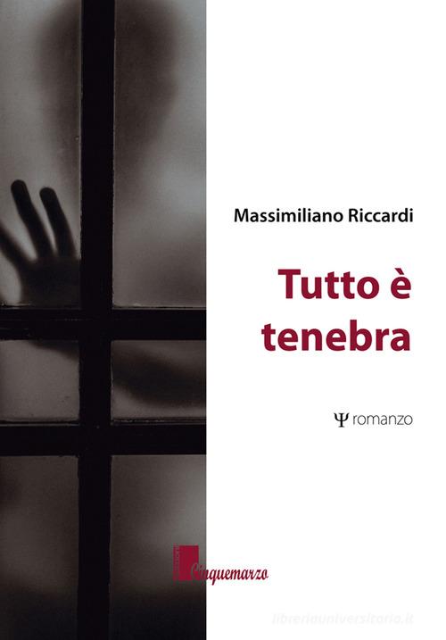 Libro Tutto è tenebra di Massimiliano Riccardi Melpomene di Cinquemarzo
