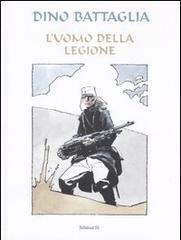L' uomo della legione. Ediz. limitata di Dino Battaglia edito da Edizioni Di