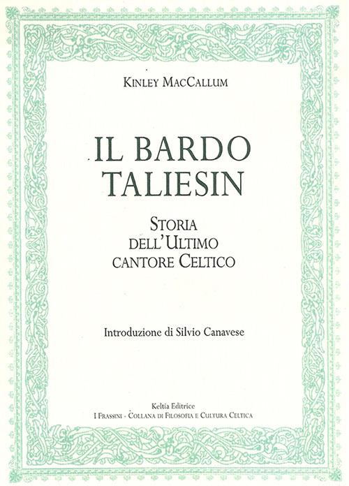 Il bardo Taliesin. Storia dell'ultimo cantore celtico di Kinley McCallum edito da Keltia