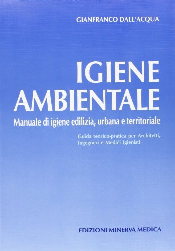 Igiene ambientale. Manuale di igiene edilizia, urbana e territoriale di Gianfranco Dall'Acqua edito da Minerva Medica