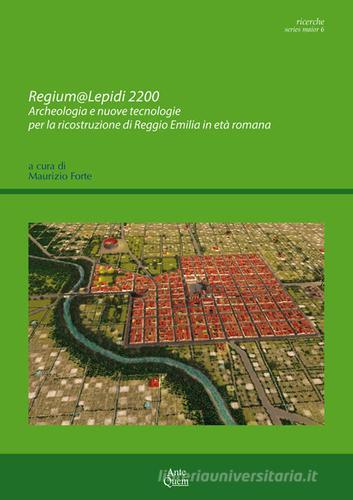 Regium@Lepidi 2200. Archeologia e nuove tecnologie per la ricostruzione di Reggio Emilia in età romana edito da Ante Quem