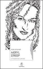 Meryl Streep. La passione del metodo di Aida Antonelli edito da Casini