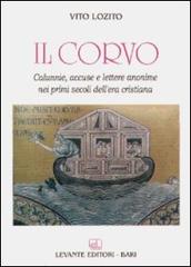 Il corvo. Calunnie, accuse e lettere anonime nei primi secoli dell'era cristiana di Vito Lozito edito da Levante