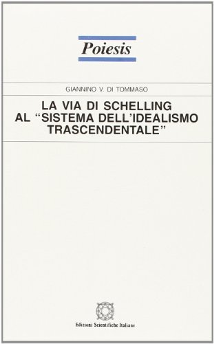 La via di Schelling al «Sistema dell'idealismo trascendentale» di Giannino Di Tommaso edito da Edizioni Scientifiche Italiane