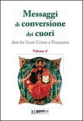 Messaggi di conversione dei cuori. Dati da Gesù Cristo a Françoise di Françoise edito da Gamba Edizioni