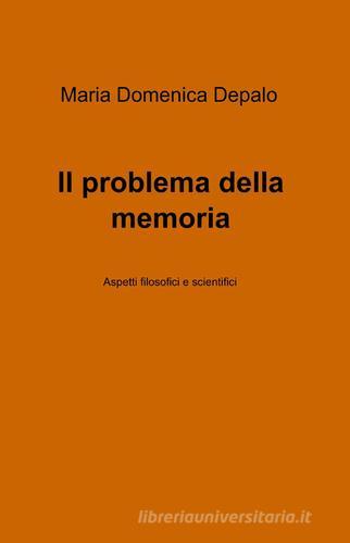 Il problema della memoria di M. Domenica Depalo edito da ilmiolibro self publishing