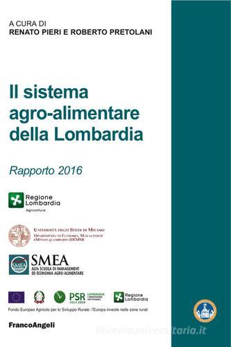 Il sistema agro-alimentare della Lombardia. Rapporto 2016 edito da Franco Angeli